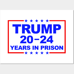 Trump 20-24 Years In Prison Posters and Art